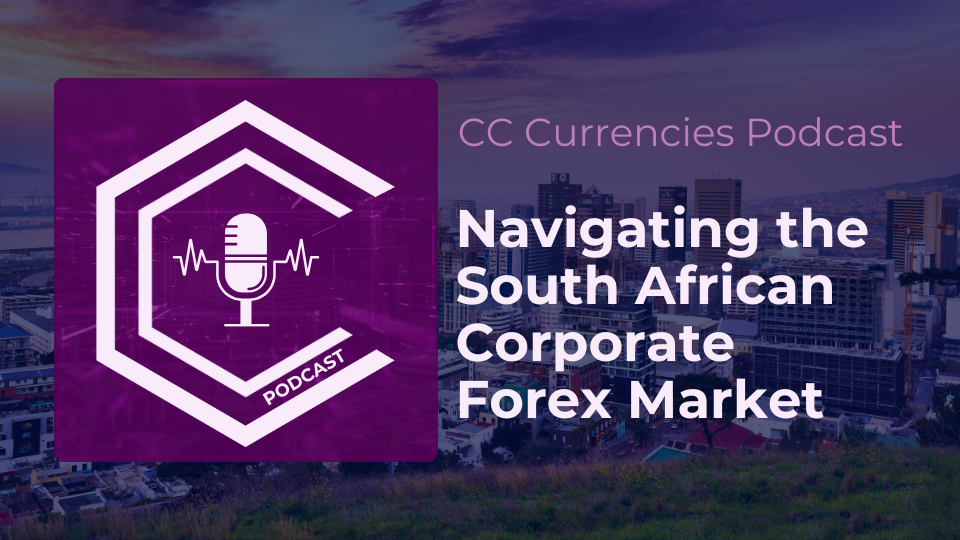 CC Currencies - Navigating the South African Corporate Forex Market podcast -2